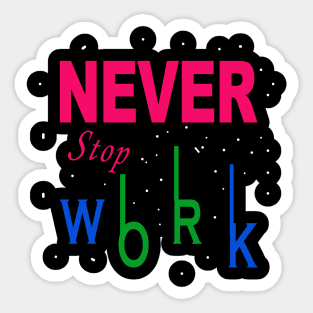 Never Stop Work Sticker